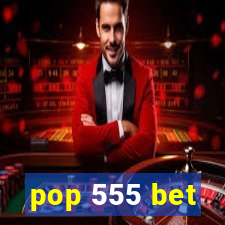 pop 555 bet